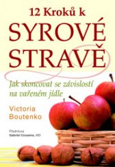 kniha 12 kroků k syrové stravě jak skoncovat se závislostí na vařeném jídle, Pragma 2010
