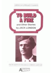kniha To build a fire and other stories by Jack London a ladder edition at the 2000 word level, Úlehla 1991
