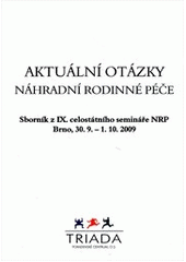 kniha Aktuální otázky náhradní rodinné péče sborník z IX. celostátního semináře NRP Brno, 30.9.-1.10.2009, Triada 
