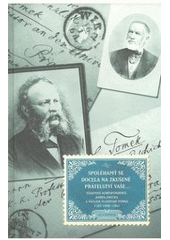 kniha Spoléhámť se docela na zkušené přátelství Vaše-- vzájemná korespondence Josefa Jirečka a Václava Vladivoje Tomka z let 1858-1862, Academia 2008