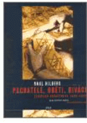 kniha Pachatelé, oběti, diváci židovská katastrofa 1933-1945, Argo 2002