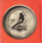 kniha Moravská lidová keramika v letech 1700-1880 Katalog výstavy, Praha, červen-říjen 1974, Historické muzeum Nár. muzea 1974