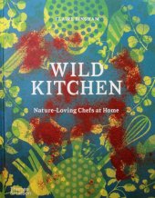 kniha Wild Kitchen Nature-Loving Chefs at Home, Thames & Hudson 2020