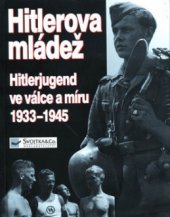 kniha Hitlerova mládež Hitlerjugend ve válce a míru 1933-1945, Svojtka & Co. 2001