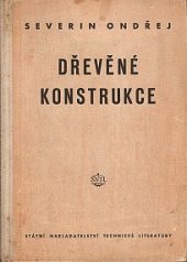 kniha Dřevěné konstrukce [určeno posluchačům vys. i odb. škol ... pracovníkům ... staveb. závodů], Státní nakladatelství technické literatury 1953