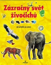 kniha Zázračný svět živočichů Od prvoků po savce, Perfekt 2006