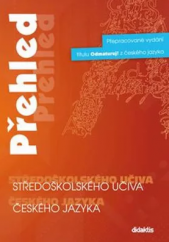 kniha Přehled středoškolského učiva českého jazyka Přepracované vydání titulu "Odmaturuj! z českého jazyka", Didaktis 2015