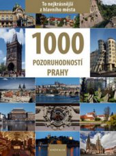 kniha 1000 pozoruhodností Prahy [to nejkrásnější z hlavního města, Knižní klub 2010