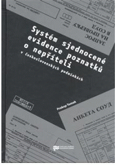 kniha Systém sjednocené evidence poznatků o nepříteli v československých podmínkách, Ústav pro studium totalitních režimů 2008