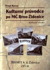 kniha Kulturní průvodce po MČ Brno-Židenice - kulturní stezka Židenice k. ú. Židenice 215 m, Šimon Ryšavý 2011