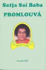 kniha Satja Saí Baba promlouvá Svazek XIII, - Promluvy Bhagavána Šrí Satja Saí Baby (pronesené v letech 1975-1977) - poselství lásky., Pragma 2002