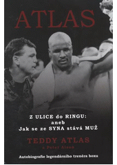 kniha Atlas z ulice do ringu, aneb, Jak se ze syna stává muž : autobiografie legendárního trenéra boxu, Boxevents 2011