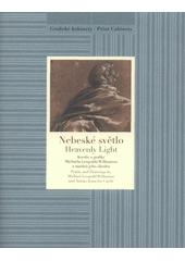 kniha Nebeské světlo kresby a grafiky Michaela Leopolda Willmanna a umělců jeho okruhu = Heavenly light : prints and drawings by Michael Leopold Willmann and artists from his circle : [Národní galerie v Praze - Sbírka grafiky a kresby, Grafický kabinet, Schwarzenberský palác,, Národní galerie  2009