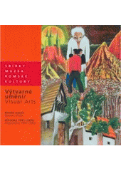 kniha Výtvarné umění přírůstky 1991-2005 : romští autoři = Visual arts : acquisitions 1991-2005 : romani artists, Muzeum romské kultury 2005