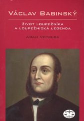 kniha Václav Babinský život loupežníka a loupežnická legenda, Libri 2009