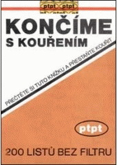 kniha Končíme s kouřením 200 listů bez filtru : Přečtěte si tuto knížku a přestaňte kouřit, Pragma 1991