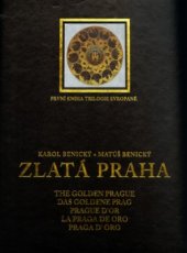 kniha Zlatá Praha = The golden Prague = Das goldene Prag = Prague d'or = La Praga de oro = Praga d'oro : první kniha trilogie Evropané, Art Benický 2003
