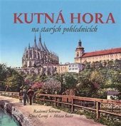 kniha Kutná Hora na starých pohlednicích, Masarykova univerzita 2013