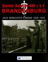 kniha Baulehr-Bataillon 800 z.b.V. Brandenburg. [I. část], - Akce německých komand v letech 1939-1945 na celém světě, Svojtka & Co. 2006