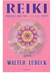 kniha Reiki praktické rady pro I., II. a III. stupeň : metody celostního léčení těla, duše i ducha, Fontána 2005