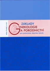 kniha Základy gynekologie a porodnictví pro posluchače lékařské fakulty, Univerzita Palackého 2004