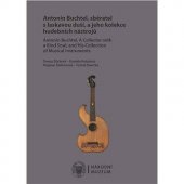 kniha Antonín Buchtel sběratel s laskavou duši a jeho kolekce hudebních nástroju, Národní muzeum 2021