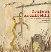 kniha Zvířecí architekti Jak se staví v přírodě, CPress 2018