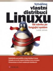 kniha Vytváříme vlastní distribuci Linuxu od návrhu po fungující systém, CPress 2010