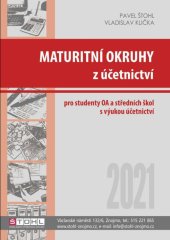 kniha Maturitní okruhy z účetnictví 2021 pro studenty OA a středních škol s výukou účetnictví, Ing. Pavel Štohl, s.r.o 2021