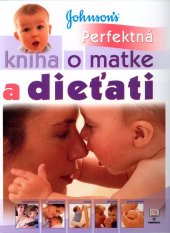 kniha Perfektná kniha o matke a dieťati Tehotenstvo,starostlivosť,vývoj,zdravie,prvá pomoc, Perfekt 2004