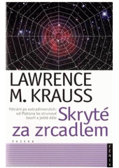 kniha Skryté za zrcadlem pátrání po extradimenzích - od Platona ke strunové teorii a ještě dále, Paseka 2011