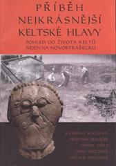 kniha Příběh nejkrásnější keltské hlavy pohled do života Keltů nejen na Novostrašecku, Ústav archeologické památkové péče středních Čech 2011