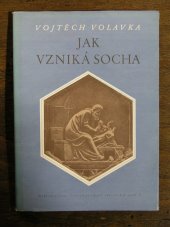 kniha Jak vzniká socha technika a tvůrčí proces v průběhu věků, Nakl. čs. výtvarných umělců 1956