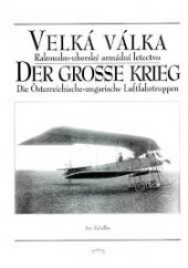 kniha Velká válka. 2., - Rakousko-uherské armádní letectvo = Der grosse Krieg. 2., Österreichische-ungarische Luftfahrtruppen - rakousko-uherské armádní letectvo = Grosse Krieg : österreichische-ungarische Luftfahrtruppen, Para bellum 2004