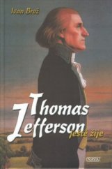 kniha Thomas Jefferson ještě žije o životních osudech autora Deklarace nezávislosti, třetího prezidenta USA, a o česko-amerických kontaktech jeho doby, Nava 2001