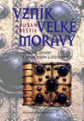 kniha Vznik Velké Moravy Moravané, Čechové a střední Evropa v letech 791-871, Lidové noviny 2010