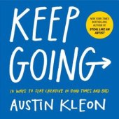 kniha Keep Going 10 Ways to Stay Creative in Good Times and Bad, Workman Publishing  2019