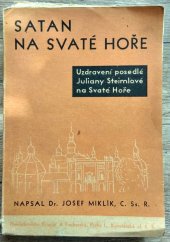 kniha Satan na Svaté Hoře : na Sv. Hoře r. 1881 uzdravení posedlé Juliany Steimlové, Kropáč a Kucharský 1932