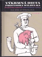 kniha Výkrmná dieta profesora Wilhelma praktická rukověť alternativní výživy, Paseka 2009