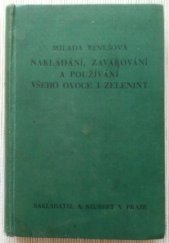 kniha Nakládání, zavařování a používání všeho ovoce i zeleniny-- konservování, používání, nakládání a sušení zelenin, bylin, hub a jiných plodin zahradních i polních, Alois Neubert 1940