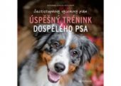 kniha Úspěšný trénink dospělého psa - Šestistupňový výcvikový plán, Euromedia 2016