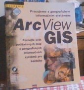 kniha Pracujeme s geografickým informačním systémem ArcView GIS poznejte svět počítačových map a geografických informačních systémů pro každého, CPress 1999