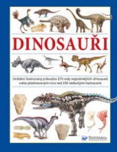 kniha Dinosauři unikátní ilustrovaný průvodce 270 nejznámějšími dinosaury světa--, Svojtka & Co. 2009