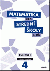 kniha Matematika pro střední školy  4. - Funkce I - Průvodce pro učitele, Didaktis 2014