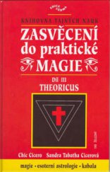 kniha Zasvěcení do praktické magie III, - Theoricus - úplný soubor učení pro mágy solitéry i mágy ve skupinách., Ivo Železný 2002