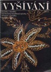 kniha Vyšívání Díl 2 -  Výšivky z korálků. Háčkovaná korálková výšivka. Střapce z korálků. Výšivky z flitrů., TEPS míst. hosp. 1982