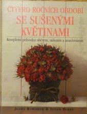 kniha Čtvero ročních období se sušenými květinami kompletní průvodce sběrem, sušením a aranžováním, Knižní klub 1999