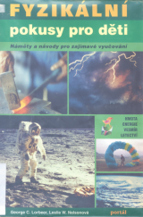 kniha Fyzikální pokusy pro děti náměty a návody pro zajímavé vyučování : hmota, energie, vesmír, letectví, Portál 1998