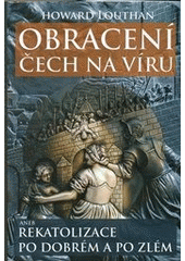 kniha Obracení Čech na víru, aneb, Rekatolizace po dobrém a po zlém, Rybka Publishers 2011