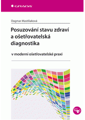 kniha Posuzování stavu zdraví a ošetřovatelská diagnostika v moderní ošetřovatelské praxi , Grada 2014